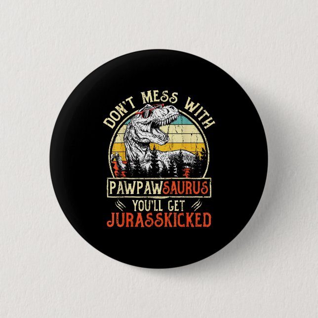 Don't Mess With Pawpawsaurus You'll Get Jurkicked  Button (Front)