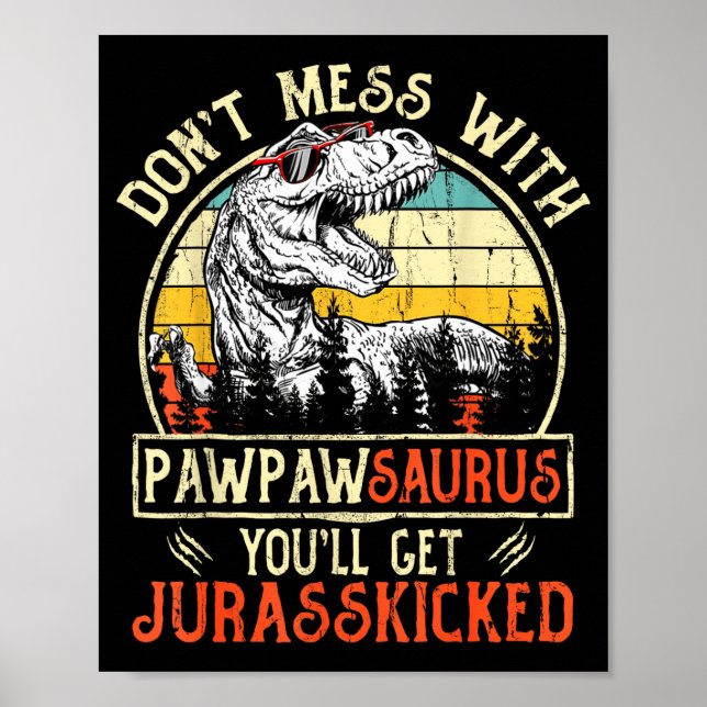 Don't Mess With Pawpawsaurus You'll Get Jurkicked  Poster (Front)