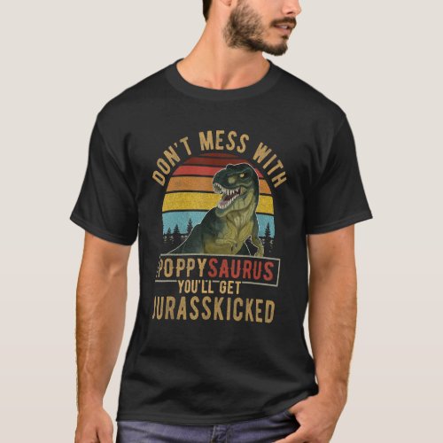 Dont Mess With Poppysaurus Youll Get Jurasskicke T_Shirt