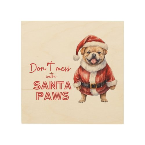 Dont mess with Santa Paws cute dog lover  Wood Wall Art