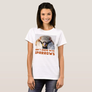 Don't Mess With Sparrows T-Shirt