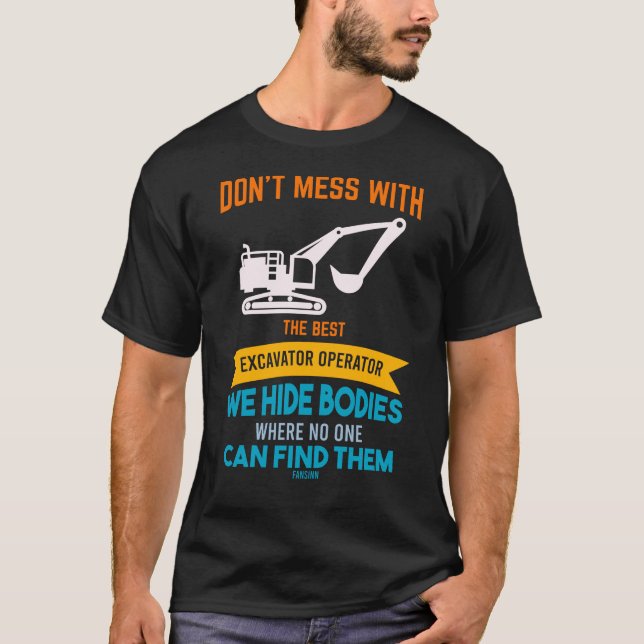 Don't Mess With The Best Excavator Operator T-Shirt (Front)