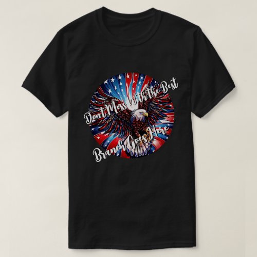Dont Mess With the Best Patriotic Eagle T_Shirt