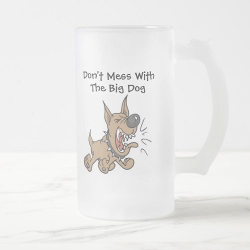 Dont Mess With the Big Dog Beer Mug by SRF