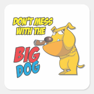 Dont Mess With The Big Dog Sticker
