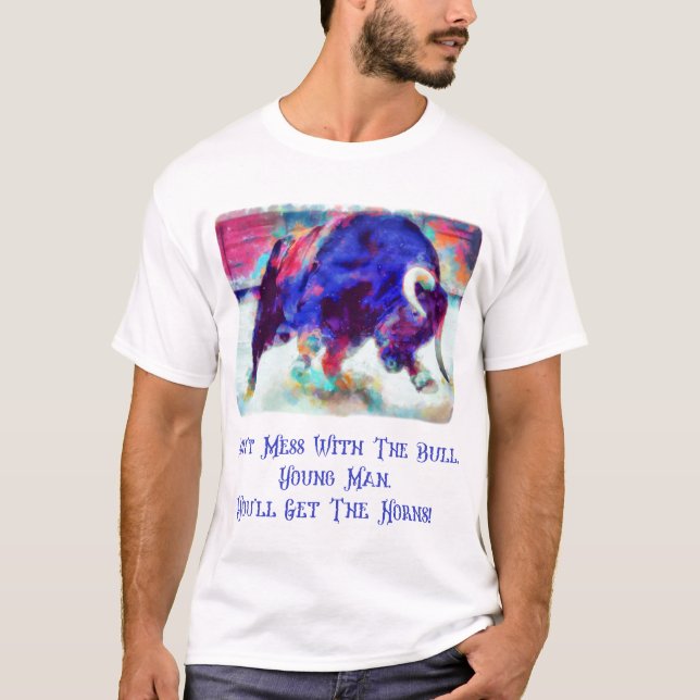 Don't Mess With The Bull White T Shirt (Front)