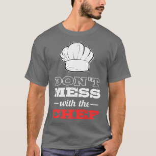 Dont Mess With The Chef Cook Culinary School Cooki T-Shirt