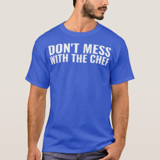 Dont Mess With The Chef Culinary School Cook Cooki T-Shirt