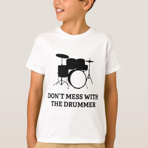 Dont Mess With The Drummer T_Shirt