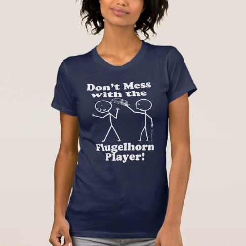 Dont Mess With The Flugelhorn Player T_Shirt