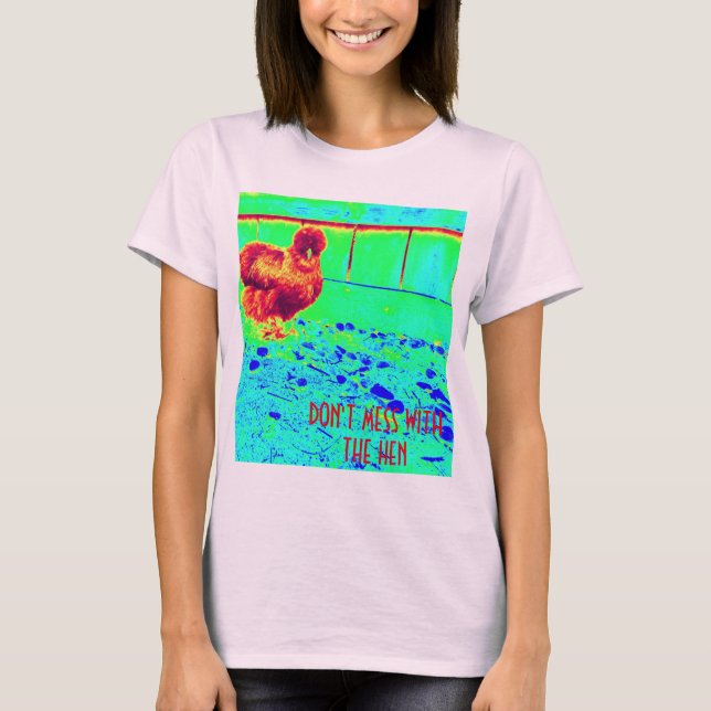 Don't mess with the hen sassy silkie chicken T-Shirt (Front)