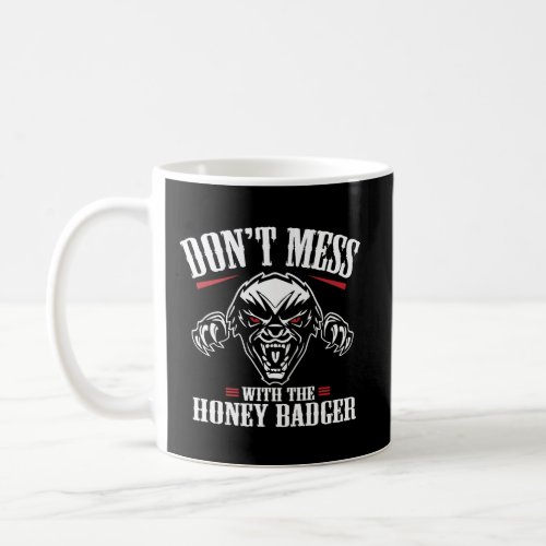DonT Mess With The Honey Badger Angry Fun Gift Id Coffee Mug