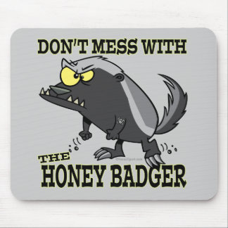 DONT MESS WITH THE HONEY BADGER MOUSE PAD