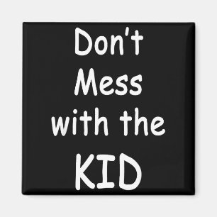 Don't Mess With The Kid  Magnet