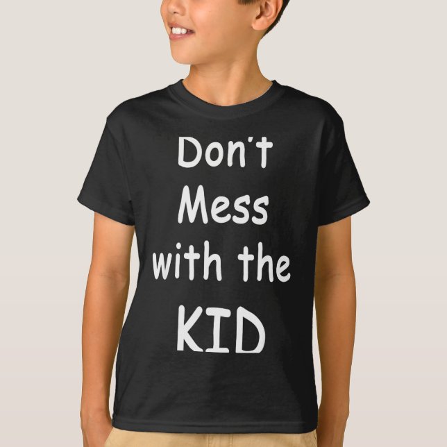 Don't Mess With The Kid  T-Shirt (Front)