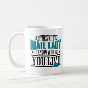 Dont Mess With The Mail Lady I know Where You Live Coffee Mug