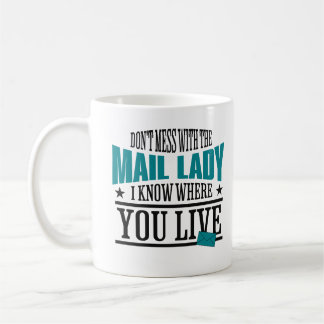 Dont Mess With The Mail Lady I know Where You Live Coffee Mug