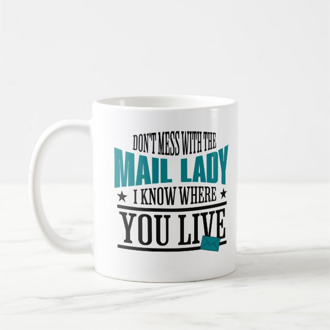Dont Mess With The Mail Lady I know Where You Live Coffee Mug (Left)