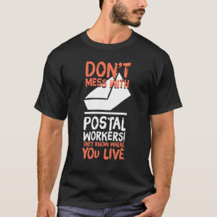 Dont Mess With The Postal Workers Humor Mail Carri T-Shirt