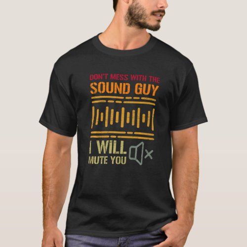 Dont Mess With The Sound Guy I Will Mute You Prem T_Shirt