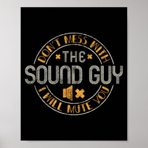 Don't Mess With The Sound Guy Will Mute You - O En Poster