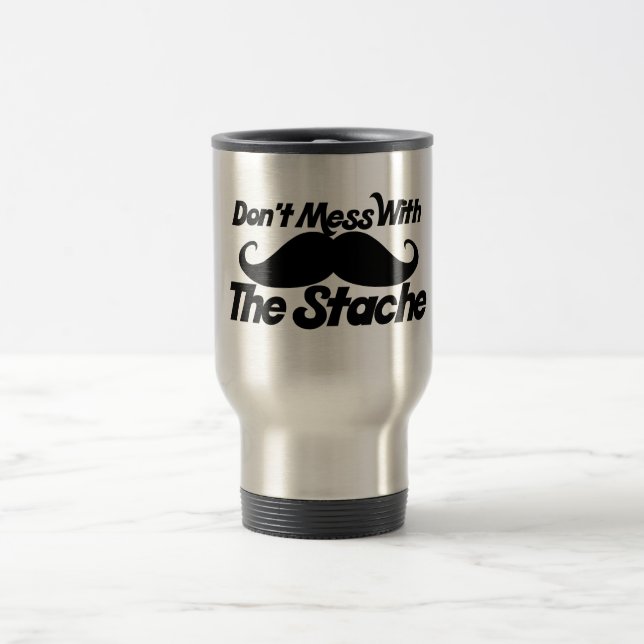 Don't Mess with the Stache Travel Mug (Center)