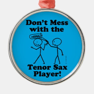 Don't Mess With The Tenor Sax Player Metal Ornament
