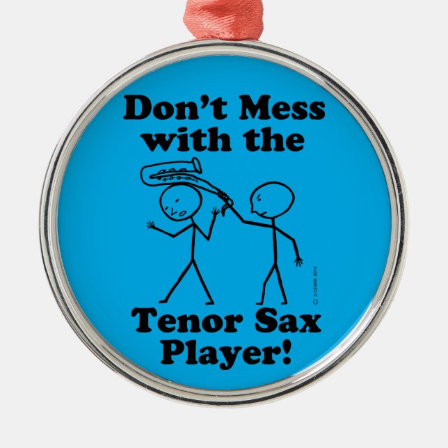 Don't Mess With The Tenor Sax Player Metal Ornament (Front)
