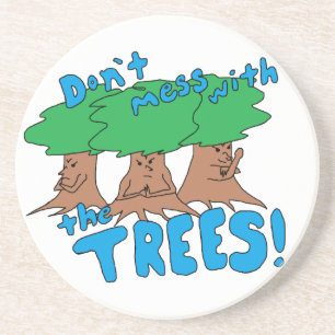 Don't Mess With the TREES! Drink Coaster