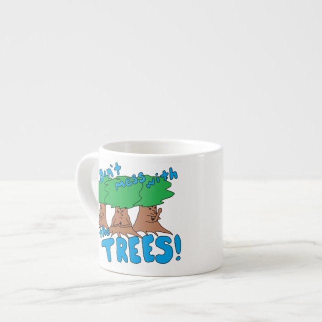 Don't Mess With the TREES! Espresso Cup (Front Left)