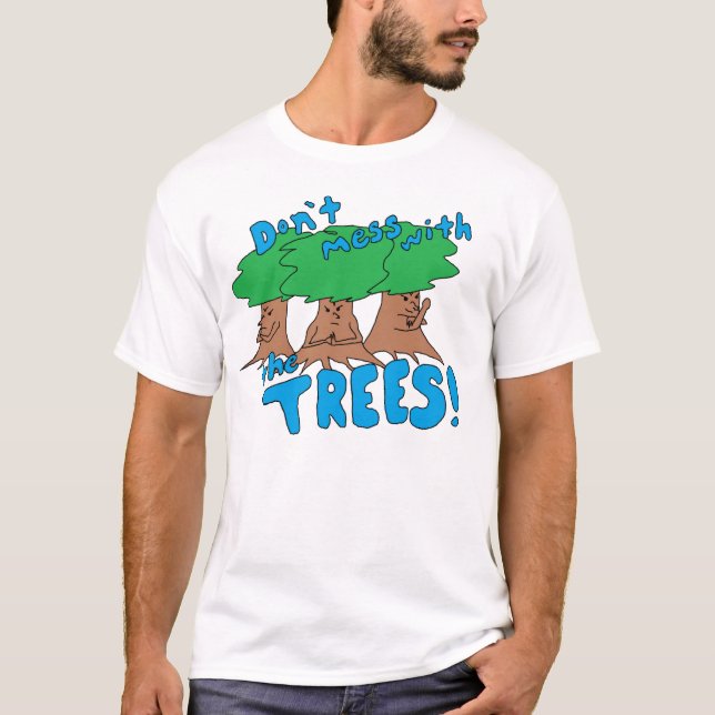 Don't Mess With the TREES! T-Shirt (Front)