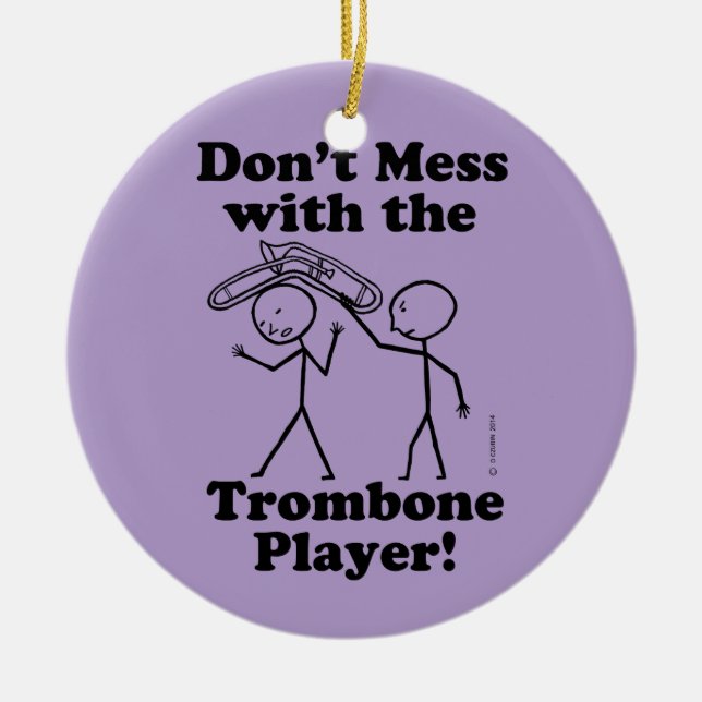 Don't Mess With The Trombone Player Ceramic Ornament (Front)