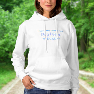 Don't Mess With This Dog Mom- Dog's Name Hoodie