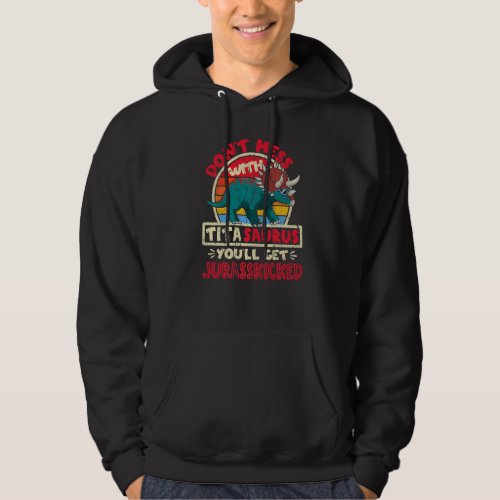 Dont Mess With Tita Saurus I Jurasskicked I Trice Hoodie