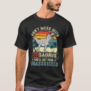 Dont Mess With Titisaurus Youll Get Jurasskicked T T-Shirt
