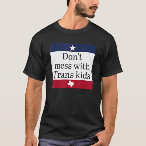 Dont Mess With Trans Kids  For Men Women Kids Boy T_Shirt