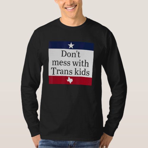 Dont Mess With Trans Kids  For Men Women Kids Boy T_Shirt