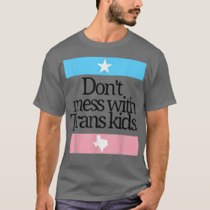 Dont Mess With Trans Kids Protect Trans Kid Transg T-Shirt
