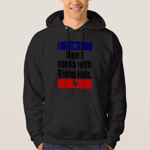 Dont Mess With Trans Kids Texas Protect Trans Kid Hoodie