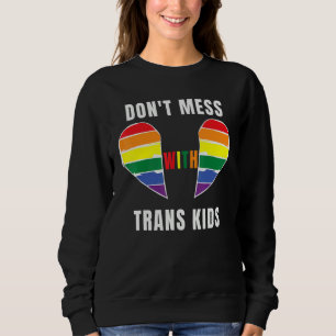 Don't Mess With Trans Kids Texas Protect Trans Kid Sweatshirt