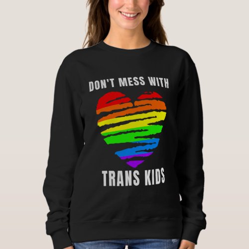 Dont Mess With Trans Kids Texas Protect Trans Kid Sweatshirt
