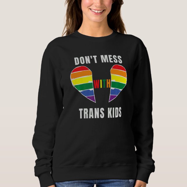 Don't Mess With Trans Kids Texas Protect Trans Kid Sweatshirt (Front)