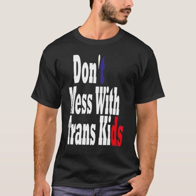 Don't Mess With Trans Kids Texas Protect Trans Kid T-Shirt (Front)