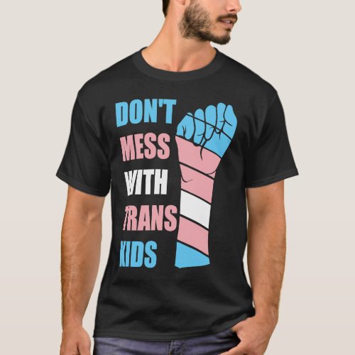 Dont Mess With Trans Kids Texas Protect Trans Kid T_Shirt