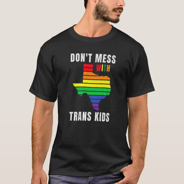 Don't Mess With Trans Kids Texas Protect Trans Kid T-Shirt (Front)