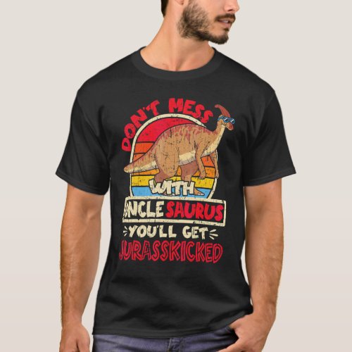 Dont Mess With Uncle Saurus I Jurasskicked Parasa T_Shirt