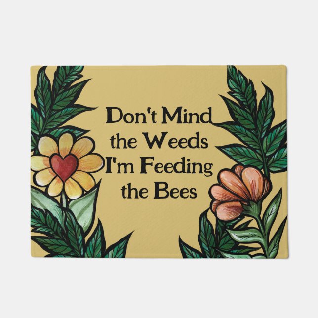 Don't mind he weeds I'm feeding the bees Doormat (Front)