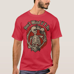 Don't Mind if I Do Skeleton with Glass of Wine T-Shirt