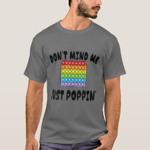 Don't Mind M.E Just Poppin Pop It Trendy Sensory F T-Shirt