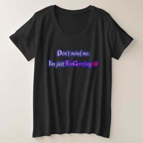 Dont mind me Im just FanGrrrling Plus_Size T Plus Size T_Shirt